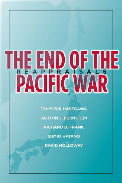 Cover for Tsuyoshi Hasegawa · The End of the Pacific War: Reappraisals - Stanford Nuclear Age Series (Hardcover Book) (2007)