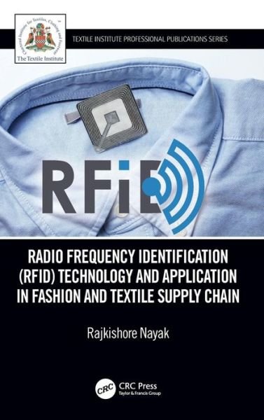 Cover for Nayak, Rajkishore (RMIT University, Vietnam) · Radio Frequency Identification (RFID) Technology and Application in Fashion and Textile Supply Chain - Textile Institute Professional Publications (Hardcover bog) (2019)