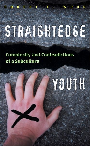 Cover for Robert Wood · Straightedge Youth: Complexity and Contradictions of a Subculture (Hardcover Book) (2006)