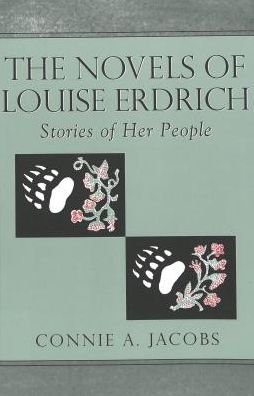 Cover for Connie A. Jacobs · The Novels of Louise Erdrich: Stories of Her People - American Indian Studies Series (Taschenbuch) (2001)
