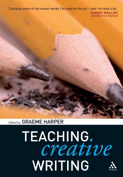 Teaching Creative Writing - Graeme Harper - Books - Bloomsbury Publishing PLC - 9780826477279 - May 16, 2006