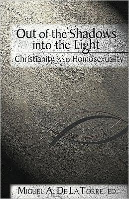 Cover for Miguel a De La Torre · Out of the Shadows, into the Light: Christianity and Homosexuality (Paperback Book) (2009)