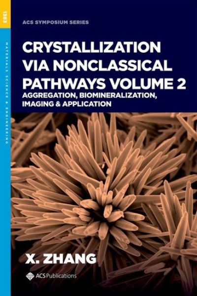 Cover for Xin Zhang · Crystallization via Nonclassical Pathways, Volume 2: Aggregation, Biomineralization, Imaging &amp; Application - ACS SYMPOSIUM SERIES (Hardcover bog) (2022)