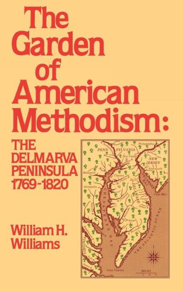 Cover for William H. Williams · Garden of American Methodism: The Delmarva Peninsula 1769-1820 (Hardcover Book) (1997)