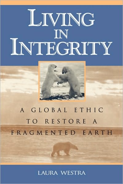 Cover for Laura Westra · Living in Integrity: A Global Ethic to Restore a Fragmented Earth - Studies in Social, Political, and Legal Philosophy (Taschenbuch) (1998)