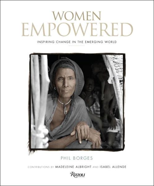 Cover for Phil Borges · Women Empowered: Inspiring Change in an Emerging World (Inbunden Bok) (2007)