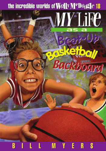 Cover for Bill Myers · My Life As a Beat Up Basketball Backboard (The Incredible Worlds of Wally Mcdoogle #18) (Paperback Book) (2000)