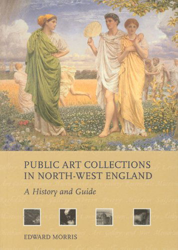 Cover for Edward Morris · Public Art Collections in North-west England: a History and Guide (Paperback Book) (2001)