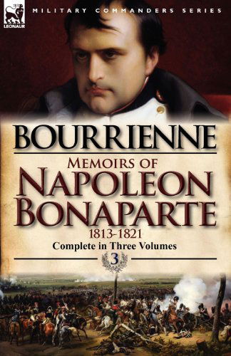 Cover for Louis Antonine Fauve De Bourrienne · Memoirs of Napoleon Bonaparte: Volume 3-1813-1821 (Paperback Book) [Abridged edition] (2012)