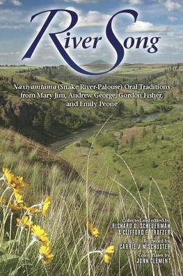 Cover for Richard D Scheuerman · River Song: Naxiyamt'ama (Snake River-palouse) Oral Traditions from Mary Jim, Andrew George, Gordon Fisher, and Emily Peone (Paperback Book) (2015)