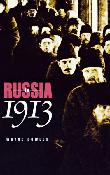 Cover for Wayne Dowler · Russia in 1913 - NIU Series in Slavic, East European, and Eurasian Studies (Hardcover Book) (2010)