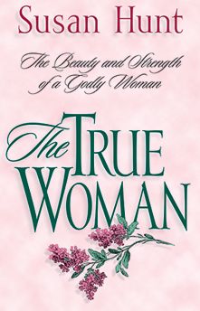 Cover for Susan Hunt · The True Woman: The Beauty and Strength of a Godly Woman (Paperback Book) (1997)