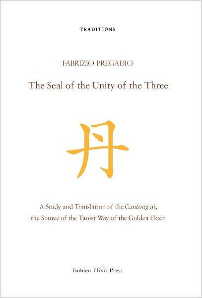 Cover for Fabrizio Pregadio · The Seal of the Unity of the Three: a Study and Translation of the Cantong Qi, the Source of the Taoist Way of the Golden Elixir (Innbunden bok) (2011)