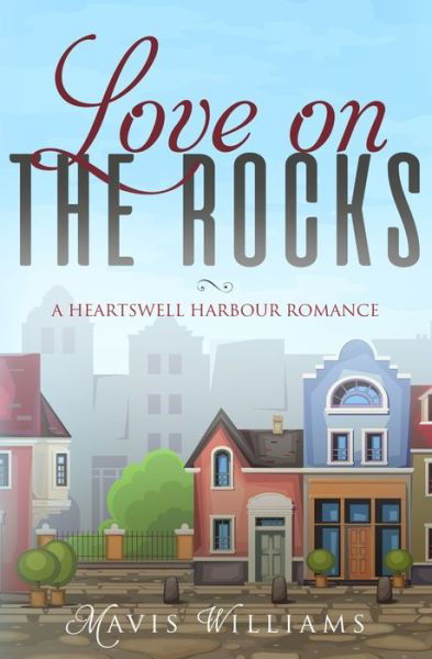Cover for Mavis Williams · Love on the Rocks A Heartswell Harbour Romance (Paperback Book) (2019)