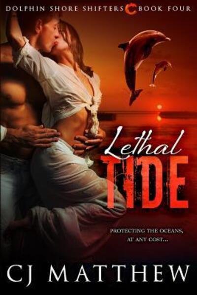 Cover for CJ Matthew · Lethal Tide : Dolphin Shore Shifters Book 4 (Paperback Book) (2016)