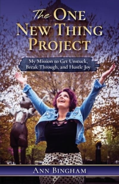 Cover for Ann Bingham · The One New Thing Project: My Mission to Get Unstuck, Break Through, and Hustle Joy (Paperback Book) (2021)