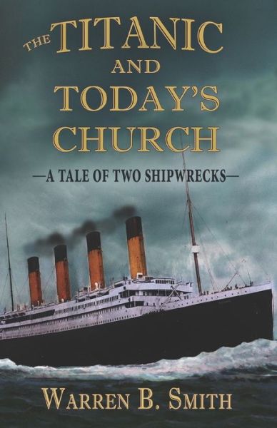 Cover for Warren B. Smith · The Titanic and Today's Church : A Tale of Two Shipwrecks (Paperback Book) (2020)