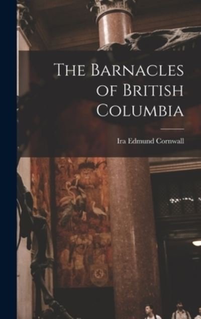 Cover for Ira Edmund 1875- Cornwall · The Barnacles of British Columbia (Hardcover bog) (2021)
