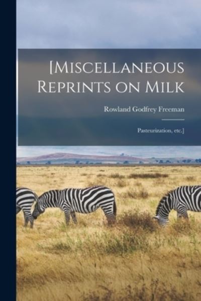 Cover for Rowland Godfrey Freeman · [Miscellaneous Reprints on Milk; Pasteurization, Etc.] (Paperback Book) (2021)