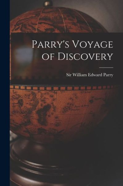 Cover for Sir William Edward Parry · Parry's Voyage of Discovery [microform] (Taschenbuch) (2021)