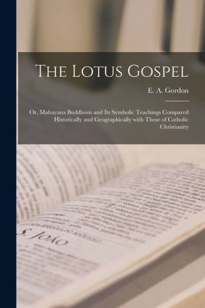 Cover for E A (Elizabeth Anna) Gordon · The Lotus Gospel (Paperback Bog) (2021)