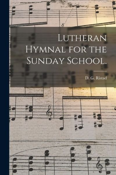 Cover for D G Ristad · Lutheran Hymnal for the Sunday School. (Paperback Bog) (2021)