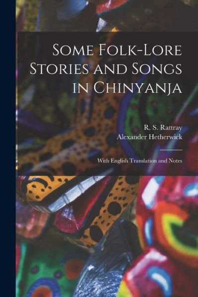 Cover for R S (Robert Sutherland) 1 Rattray · Some Folk-lore Stories and Songs in Chinyanja (Paperback Book) (2021)