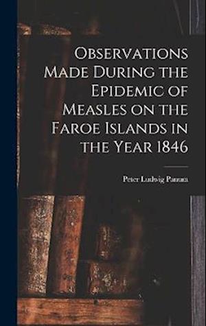 Cover for Peter Ludwig Panum · Observations Made During the Epidemic of Measles on the Faroe Islands in the Year 1846 (Book) (2022)