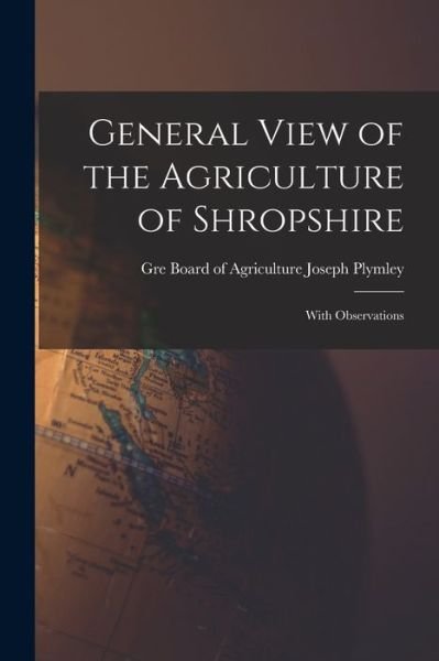 Cover for Board Of Agriculture (Great Plymley · General View of the Agriculture of Shropshire (Book) (2022)