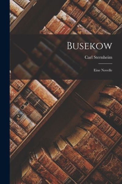 Cover for Carl Sternheim · Busekow (Book) (2022)