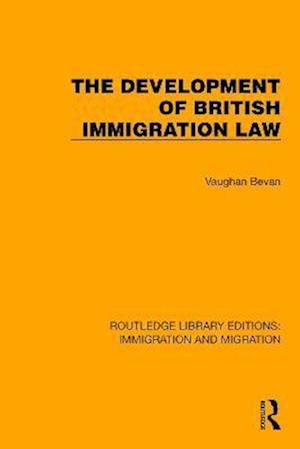 Cover for Vaughan Bevan · The Development of British Immigration Law - Routledge Library Editions: Immigration and Migration (Innbunden bok) (2022)