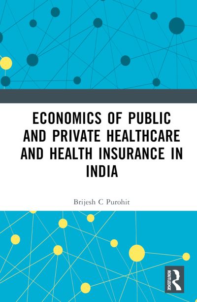 Cover for Brijesh C. Purohit · Economics of Public and Private Healthcare and Health Insurance in India (Gebundenes Buch) (2023)