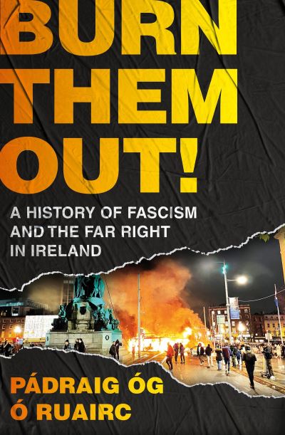 Cover for Padraig Og O Ruairc · Burn Them Out!: A History of Fascism and the Far Right in Ireland (Paperback Book) (2025)