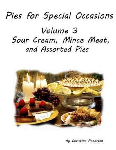Cover for Christina Peterson · PIES FOR SPECIAL OCCASIONS Volume 3 SOUR CREAM, Mince Meat &amp; ASSORTED Pies (Taschenbuch) (2019)
