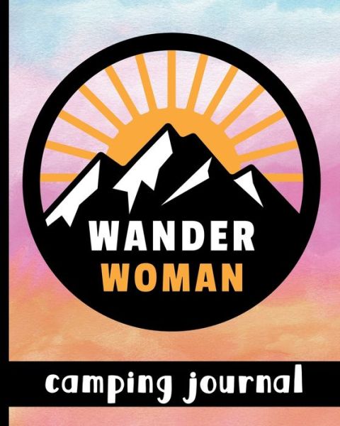 Wander Woman - Camping Journal - HJ Designs - Kirjat - Barnes & Noble Press - 9781078725279 - tiistai 9. heinäkuuta 2019