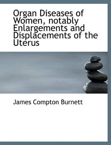 Cover for James Compton Burnett · Organ Diseases of Women, Notably Enlargements and Displacements of the Uterus (Paperback Book) (2009)