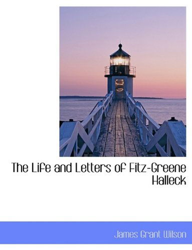 The Life and Letters of Fitz-greene Halleck - James Grant Wilson - Books - BiblioLife - 9781115291279 - October 27, 2009