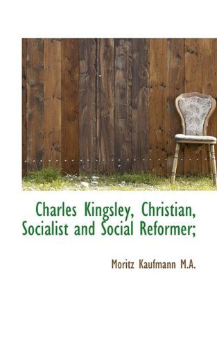 Cover for Moritz Kaufmann · Charles Kingsley, Christian, Socialist and Social Reformer; (Hardcover Book) (2009)