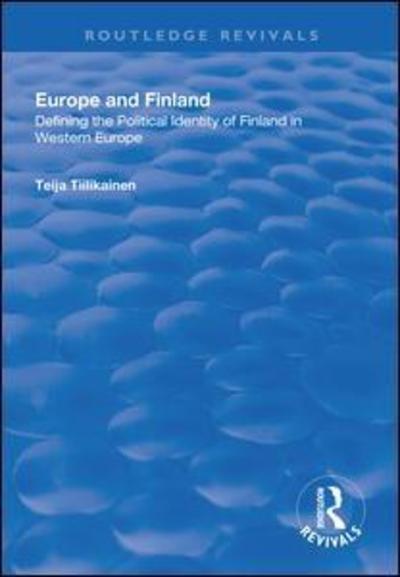 Cover for Teija Tiilikainen · Europe and Finland: Defining the Political Identity of Finland in Western Europe - Routledge Revivals (Hardcover Book) (2018)