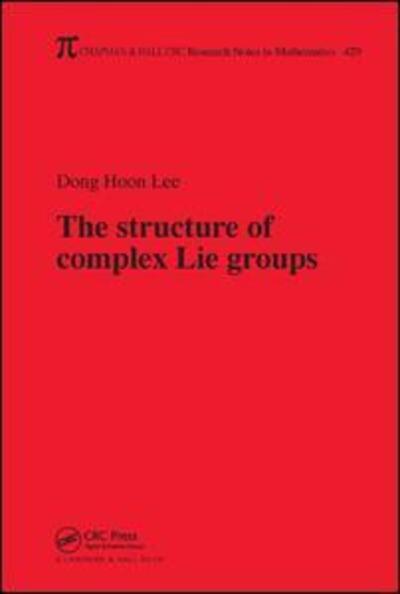 Cover for Lee, Dong Hoon (Case Western Reserve University, Cleveland, Ohio USA) · The Structure of Complex Lie Groups - Chapman &amp; Hall / CRC Research Notes in Mathematics Series (Hardcover Book) (2017)