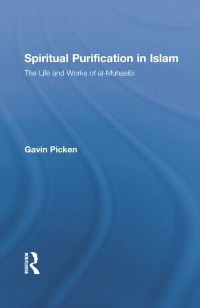 Cover for Picken, Gavin (University of Edinburgh, UK) · Spiritual Purification in Islam: The Life and Works of al-Muhasibi (Paperback Bog) (2014)