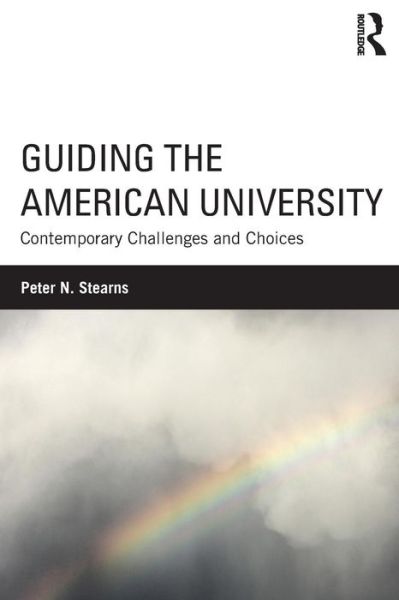 Cover for Stearns, Peter N. (George Mason University) · Guiding the American University: Contemporary Challenges and Choices (Paperback Book) (2015)