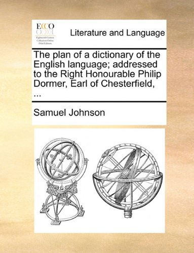 Cover for Samuel Johnson · The Plan of a Dictionary of the English Language; Addressed to the Right Honourable Philip Dormer, Earl of Chesterfield, ... (Pocketbok) (2010)