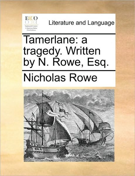 Cover for Nicholas Rowe · Tamerlane: a Tragedy. Written by N. Rowe, Esq. (Paperback Book) (2010)