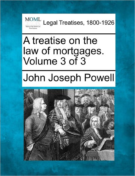 Cover for John Joseph Powell · A Treatise on the Law of Mortgages. Volume 3 of 3 (Pocketbok) (2010)