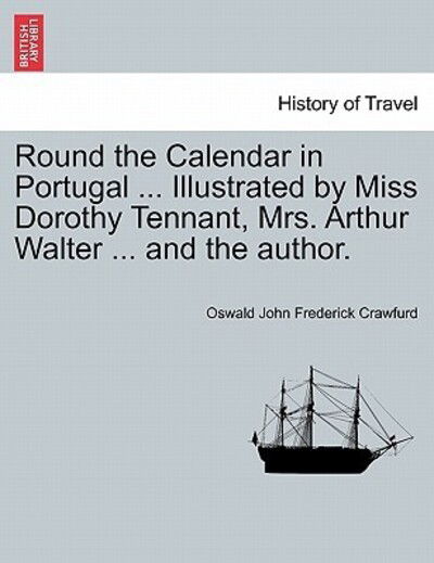 Cover for Oswald John Frederick Crawfurd · Round the Calendar in Portugal ... Illustrated by Miss Dorothy Tennant, Mrs. Arthur Walter ... and the Author. (Paperback Book) (2011)