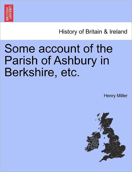 Cover for Henry Miller · Some Account of the Parish of Ashbury in Berkshire, Etc. (Paperback Book) (2011)