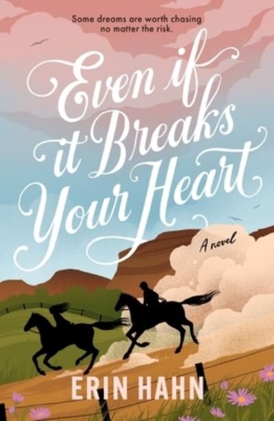 Cover for Erin Hahn · Even If It Breaks Your Heart (Hardcover Book) (2024)