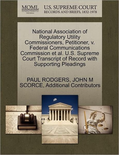Cover for Paul Rodgers · National Association of Regulatory Utility Commissioners, Petitioner, V. Federal Communications Commission et Al. U.s. Supreme Court Transcript of Rec (Paperback Book) (2011)