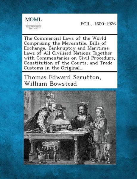 Cover for William Bowstead · The Commercial Laws of the World Comprising the Mercantile, Bills of Exchange, Bankruptcy and Maritime Laws of All Civilised Nations Together with Com (Paperback Book) (2013)
